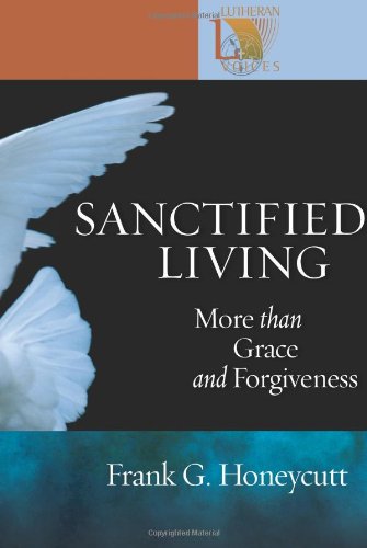Sanctified Living: More Than Grace and Forgiveness (Lutheran Voices),Used