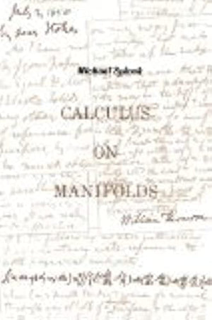 Calculus On Manifolds: A Modern Approach To Classical Theorems Of Advanced Calculus,New