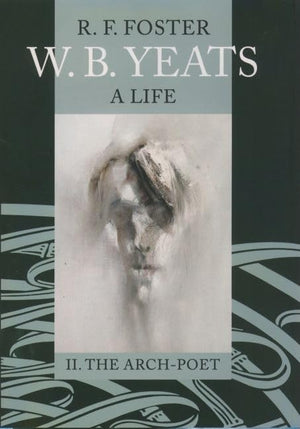 W. B. Yeats: A Life, Volume Ii: The Archpoet 19151939
