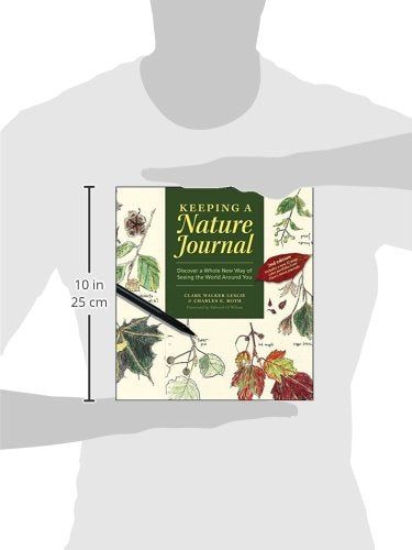 Keeping A Nature Journal: Discover A Whole New Way Of Seeing The World Around You