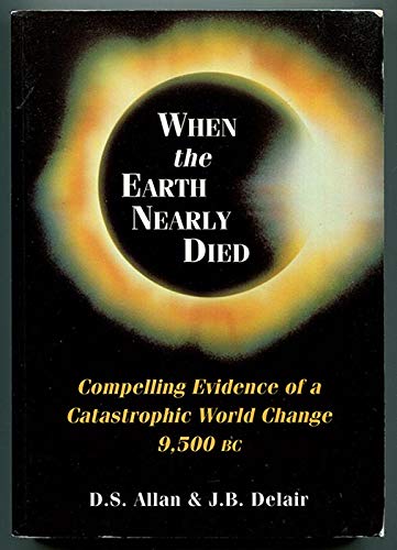 When the Earth Nearly Died: Compelling Evidence of a World Cataclysm 11,500 Years Ago,Used