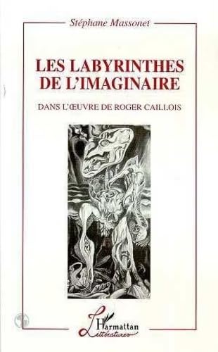 Les Labyrinthes de l'imaginaire: Dans l'oeuvre de Roger Callois,Used