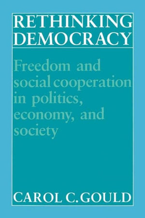 Rethinking Democracy:Freedom and Social Cooperation in Politics, Economy, and Society,New