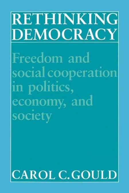 Rethinking Democracy:Freedom and Social Cooperation in Politics, Economy, and Society,New