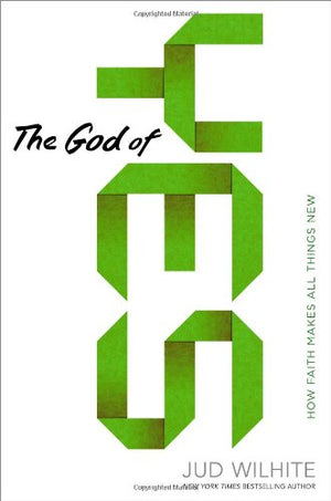The God Of Yes: How Faith Makes All Things New