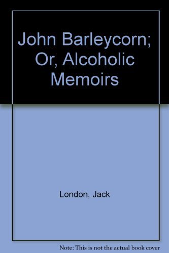 John Barleycorn or Alcoholic Memoirs,Used