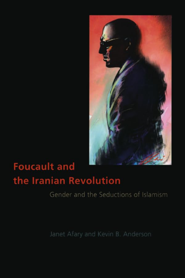 Foucault and the Iranian Revolution: Gender and the Seductions of Islamism,Used