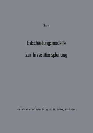 Entscheidungsmodelle zur Investitionsplanung: Ein Beitrag zur Konzeption der flexiblen Planung (Beitrge zur industriellen Untern,Used