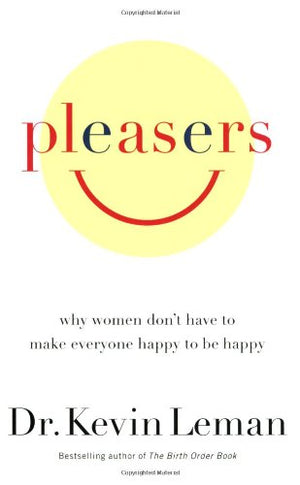 Pleasers: Why Women Don't Have to Make Everyone Happy to Be Happy,New