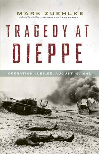 Tragedy At Dieppe: Operation Jubilee, August 19, 1942