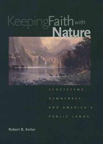 Keeping Faith with Nature: Ecosystems, Democracy, and America's Public Lands,Used