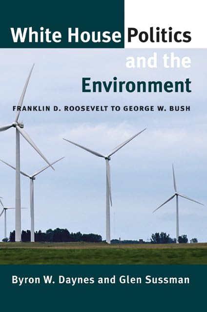 White House Politics and the Environment: Franklin D. Roosevelt to George W. Bush (Joseph V. Hughes Jr. and Holly O. Hughes Seri,New