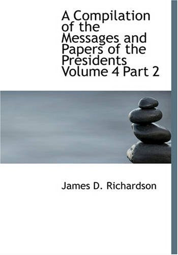 A Compilation of the Messages and Papers of the Presidents, Volume 4, Part 2: John Tyler,Used