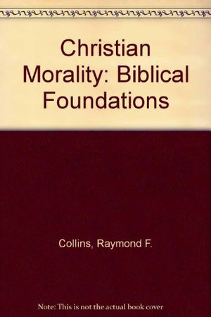 Christian Morality: Biblical Foundations,Used