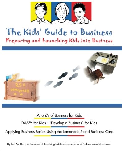 The Kids' Guide To Business: Preparing and Launching Kids into Business,Used
