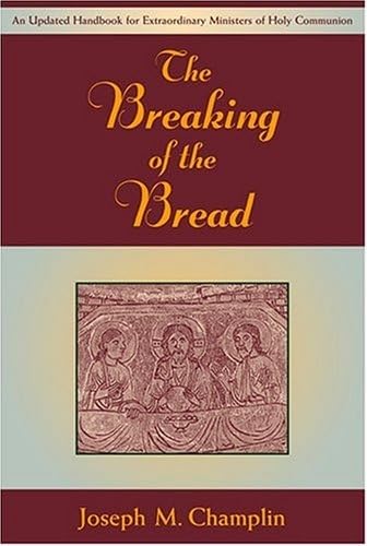 The Breaking Of The Bread: An Updated Handbook For Extraordinary Ministers Of Holy Communion,New