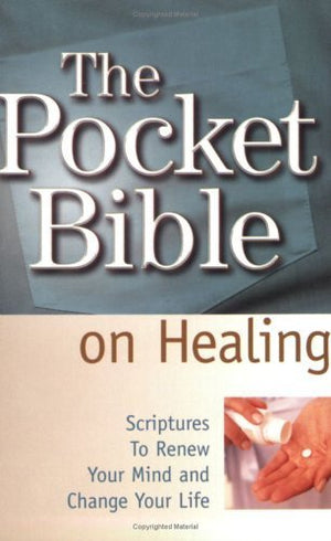 The Pocket Bible on Healing: Scriptures to Renew Your Mind and Change Your Life,Used
