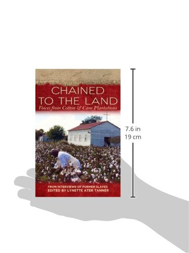 Chained To The Land: Voices From Cotton & Cane Plantations (Real Voices, Real History)