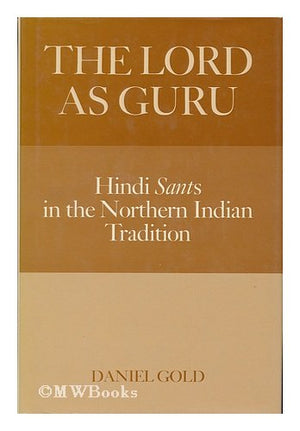 The Lord as Guru: Hindi Sants in North Indian Tradition,Used