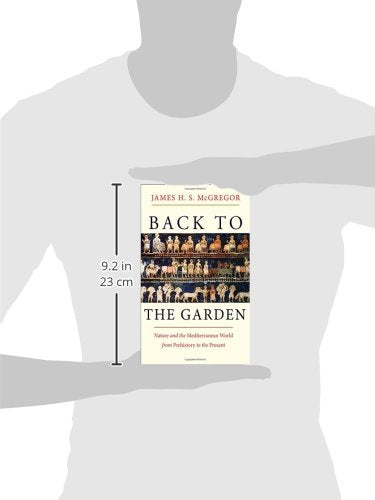 Back to the Garden: Nature and the Mediterranean World from Prehistory to the Present,Used