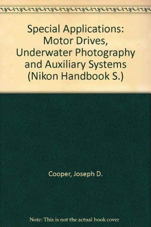 Special Applications: Motor Drives, Underwater Photography and Auxiliary Systems (The Nikon Handbook Series),Used