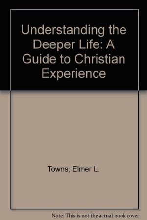 Understanding the Deeper Life: A Guide to Christian Experience,Used