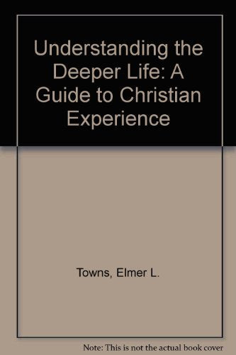 Understanding the Deeper Life: A Guide to Christian Experience,Used