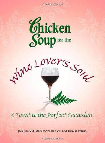 Chicken Soup for the Wine Lover's Soul: A Toast to the Perfect Occasion (Chicken Soup for the Soul),Used