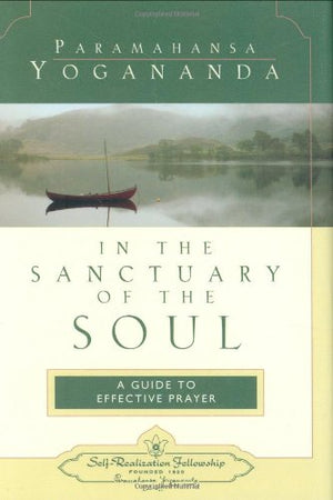 In The Sanctuary Of The Soul: A Guide To Effective Prayer,New