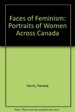 Faces of Feminism: Portraits of Women Across Canada,Used