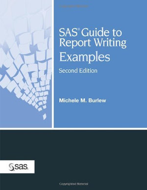SAS Guide to Report Writing Examples, Second Edition,Used