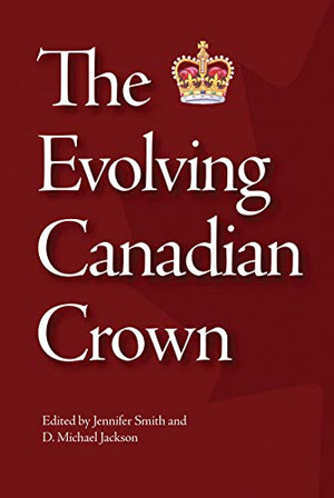 The Evolving Canadian Crown (Queen's Policy Studies Series) (Volume 159),Used
