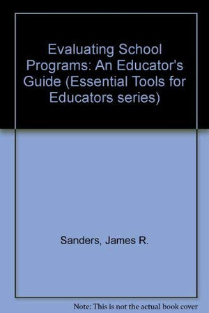 Evaluating School Programs: An Educator's Guide (Essential Tools for Educators series),Used