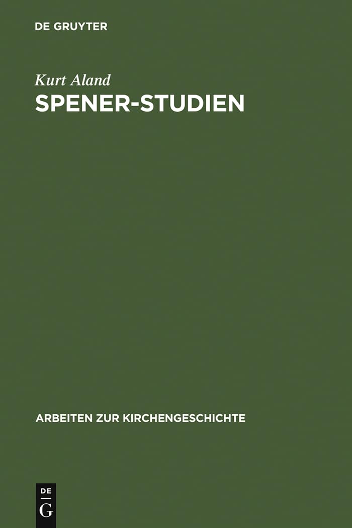 SpenerStudien (Arbeiten zur Kirchengeschichte, 28) (German Edition),New