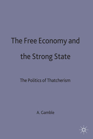 The Free Economy and the Strong State: The Politics of Thatcherism,Used