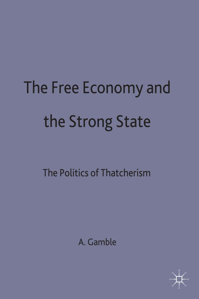 The Free Economy and the Strong State: The Politics of Thatcherism,Used