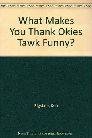 What Makes You Thank Okies Tawk Funny?,Used