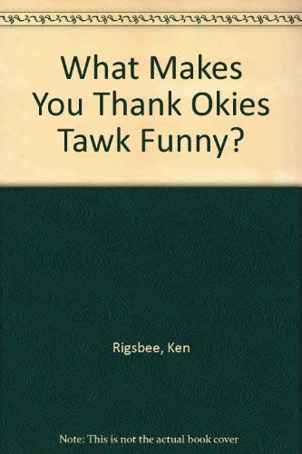What Makes You Thank Okies Tawk Funny?,Used