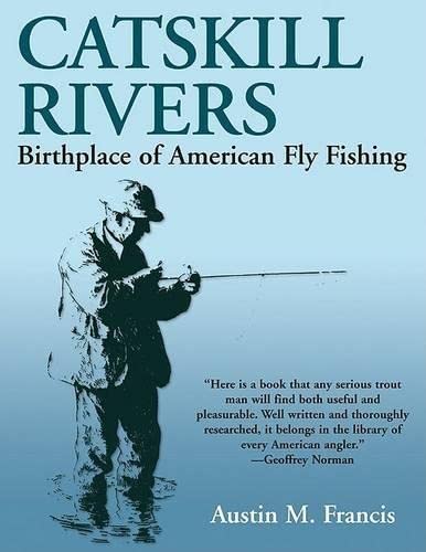 Catskill Rivers: Birthplace Of American Fly Fishing,New