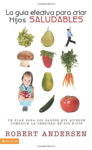 La gua efectiva para criar hijos saludables: Un plan para los padres que quieren combatir la obesidad en sus hijos (Enfoque a ,Used