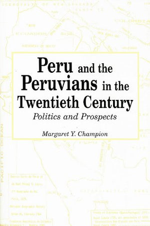 Peru and the Peruvians in the Twentieth Century: Politics and Prospects,Used