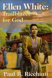 Ellen White, Trailblazer for God: More Stories from Her Amazing Adventures, Travels, and Relationships,Used