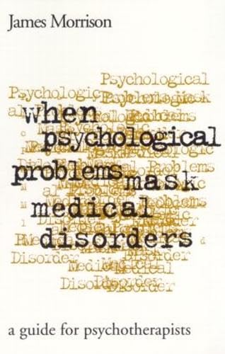 When Psychological Problems Mask Medical Disorders: A Guide For Psychotherapists