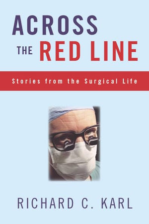 Across The Red Line: Stories From The Surgical Life,New