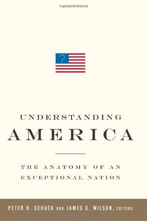 Understanding America: The Anatomy of an Exceptional Nation,New