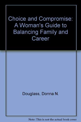 Choice and Compromise: A Woman's Guide to Balancing Family and Career,Used