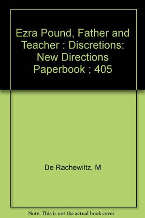Ezra Pound, Father And Teacher : Discretions,Used