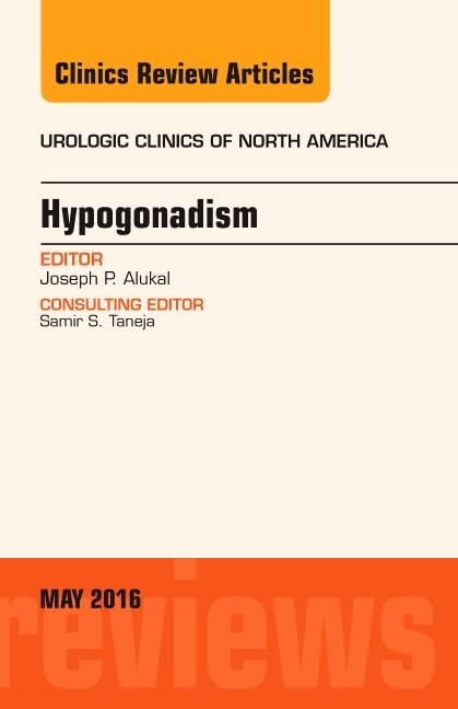 Hypogonadism, An Issue of Urologic Clinics of North America (Volume 432) (The Clinics: Internal Medicine, Volume 432),Used