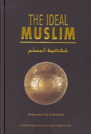 The Ideal Muslim: The True Islamic Personality of the Muslim as Defined in the Qur an and Sunnah,Used