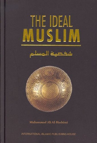 The Ideal Muslim: The True Islamic Personality of the Muslim as Defined in the Qur an and Sunnah,Used